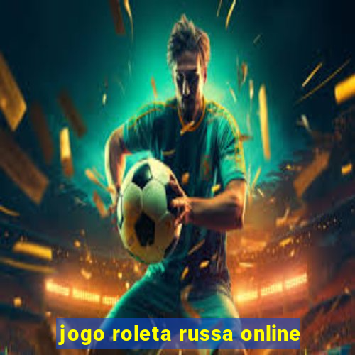 jogo roleta russa online